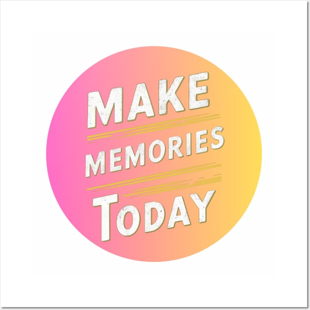 make memories today Wall Art by baseCompass